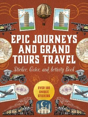Epic Journeys and Grand Tours Travel Sticker, Color & Activity Book: Over 500 Unique Stickers