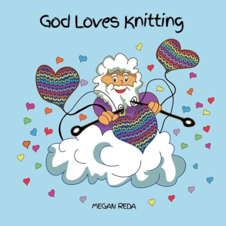 God Loves Knitting: A delightful rhyming story inspired from Psalm 139
