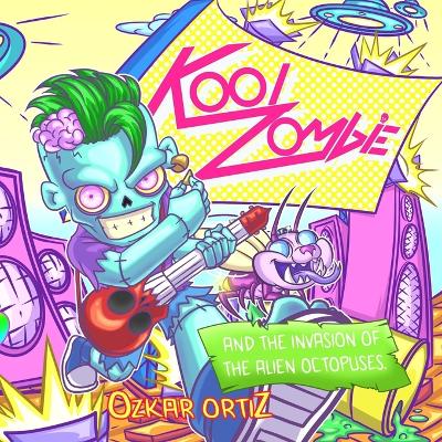 KOOL ZOMBIE and the invasión of the alien octopuses.: The Adventures of a KOOL Zombie in a Fantastic World for Coloring, Relaxing, and Learning, Ages 5+"