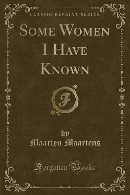 Some Women I Have Known (Classic Reprint)