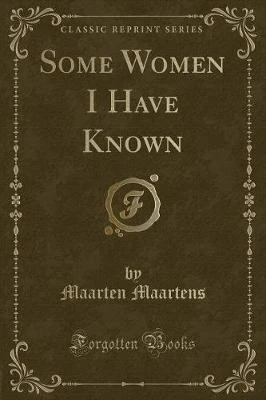 Some Women I Have Known (Classic Reprint)