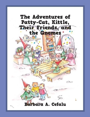 The Adventures of Patty-Cat, Kittle, Their Friends, and the Gnomes