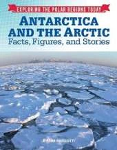Antarctica and the Arctic: Facts, Figures and Stories