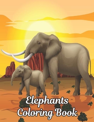Elephants Coloring Book: 50 One Sided Elephant Designs Coloring Book Elephants Stress Relieving100 Page Elephants Coloring Book for Stress Relief and Relaxation Elephants Coloring Book for Adults Men & Women Adult Coloring Book Gift