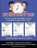 Kindergarten Activity Sheets (How long does it take?): A full color workbook to help children learn about time