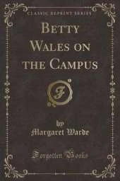 Betty Wales on the Campus (Classic Reprint)