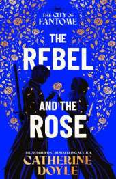 The Rebel and the Rose: THE NEW YORK TIMES BESTSELLING ROMANTASY SERIES