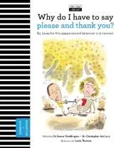 Why Do I Have To Say Please And Thank You?: Big issues for little people about behavior and manners