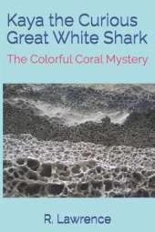 Kaya the Curious Great White Shark: The Colorful Coral Mystery