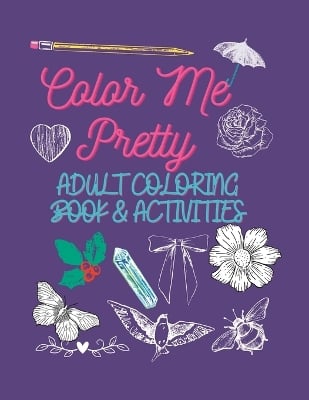 Color Me Pretty: Adult Coloring Book & Activities