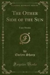 The Other Side of the Sun: Fairy Stories (Classic Reprint)