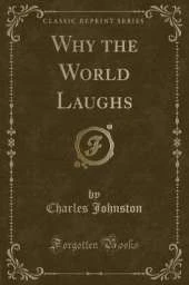 Why the World Laughs (Classic Reprint)