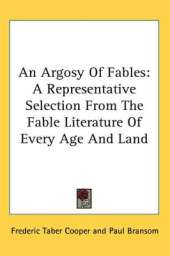 An Argosy Of Fables: A Representative Selection From The Fable Literature Of Every Age And Land