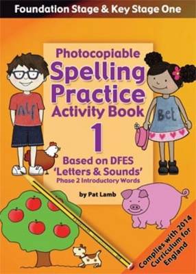 Foundation and Key Stage One Spelling Practice Activity Book 1: Photocopiable Activity Book - Phase 2 Introductory Words