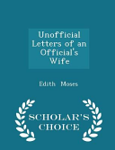 Unofficial Letters of an Official's Wife - Scholar's Choice Edition