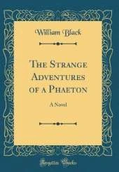 The Strange Adventures of a Phaeton: A Novel (Classic Reprint)