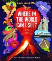 Lonely Planet Kids Where In The World Can I See?: Discover Mind Bending Places & Creatures | Sharks, Dinosaur Fossils & Rockets Blasting Off | Awesome Facts, Maps & Photos