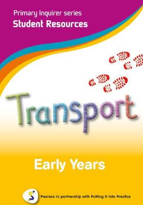 Primary Inquirer series: Transportation Early Years Student CD: Pearson in partnership with Putting it into Practice