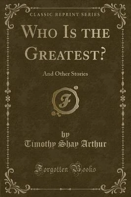 Who Is the Greatest?: And Other Stories (Classic Reprint)
