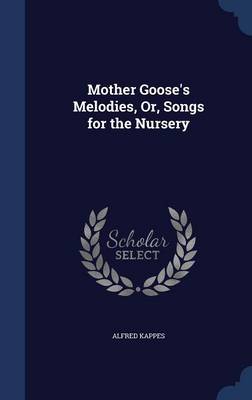 Mother Goose's Melodies, Or, Songs for the Nursery