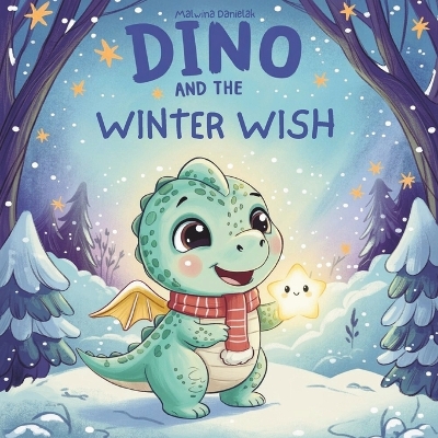 Dino and the Winter Wish: A Gentle Winter Tale of Kindness and Light