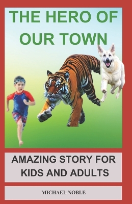 The Hero of Our Town: Amazing Story For Kids And Adults