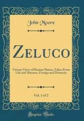 Zeluco, Vol. 1 of 2: Various Views of Human Nature, Taken From Life and Manners, Foreign and Domestic (Classic Reprint)