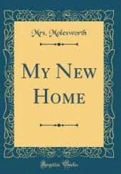 My New Home (Classic Reprint)