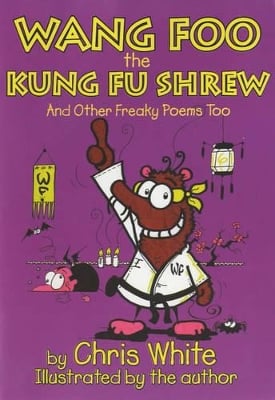 Wang-Foo, the Kung-fu Shrew: And Other Freaky Poems Too