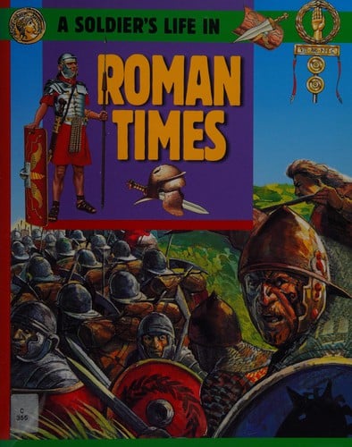 A Soldier's Life: Going To War In Roman Times