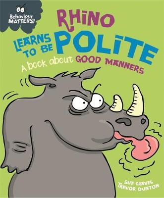 Behaviour Matters: Rhino Learns to be Polite - A book about good manners