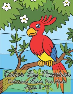 Color By Number Coloring Book For Kids Ages 8-12: Dinosaur, Sea Life, Animals, Butterfly, and Much More!
