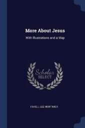 More About Jesus: With Illustrations and a Map