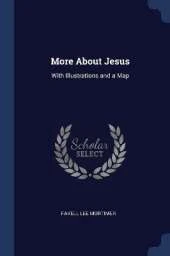 More About Jesus: With Illustrations and a Map