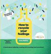 How To Recycle Your Feelings: A Book about Reducing,Reusing,and Recycling (Your Emotions)