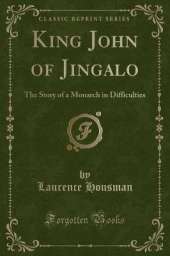 King John of Jingalo: The Story of a Monarch in Difficulties (Classic Reprint)