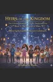 Heirs of the Kingdom The Cousins' Adventures of Faith, Family, and Fun Book 3 The Festival Of Stars: Book 3 The Festival Of Stars "When faith gathers, Heaven celebrates."