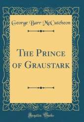 The Prince of Graustark (Classic Reprint)