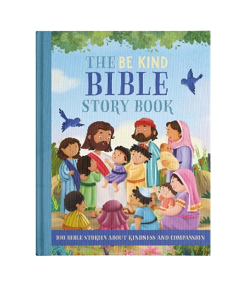 The Be Kind Bible Story Book: 100 Bible Stories About Kindness and Compassion