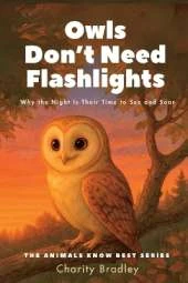 Owls Don't Need Flashlights: Why the Night Is Their Time to See and Soar