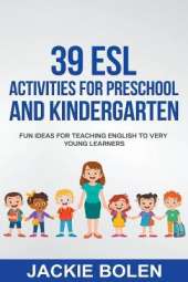 39 ESL Activities for Preschool and Kindergarten: Fun Ideas for Teaching English to Very Young Learners