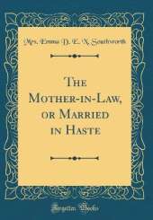 The Mother-in-Law, or Married in Haste (Classic Reprint)