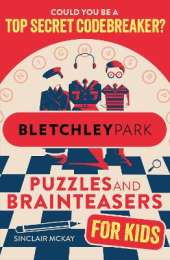 Bletchley Park Puzzles and Brainteasers: Could YOU be a top secret codebreaker? (Children's Edition)