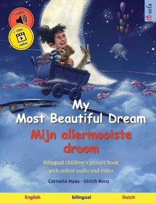 My Most Beautiful Dream - Mijn allermooiste droom (English - Dutch): Bilingual children's picture book, with online audio and video