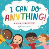 I Can Do Anything!: A Book of Positivity for Kids