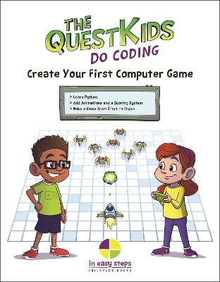 Create Your First Computer Game in easy steps: The QuestKids do Coding