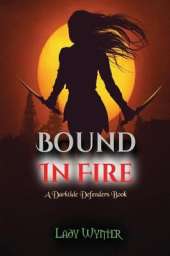 Bound In Fire: A Darktide Defenders Book