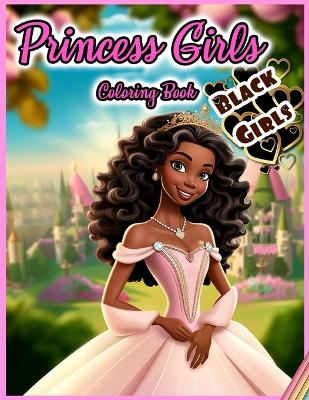 Princess Girls Coloring Book: BLACK GIRLS: 30 Illustrated Designs of Afro American Girls to Color