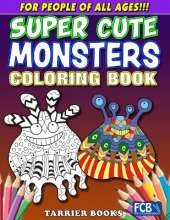 Super Cute Monsters Coloring Book: For People Of All Ages!!!
