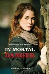 In Mortal Danger: Book 2 Resisting The Enemy